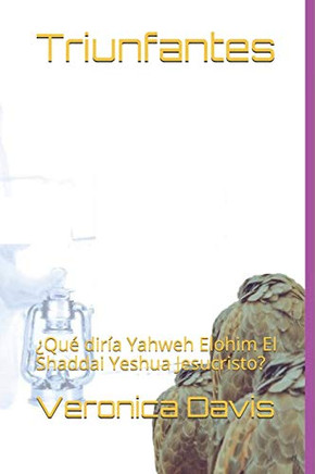Triunfantes : ¿Qué diría Yahweh Elohim El Shaddai Yeshua Jesucristo?