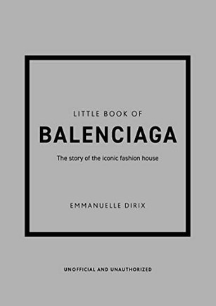 The Little Book of Balenciaga: The Story of the Iconic Fashion House (Little Books of Fashion, 12)