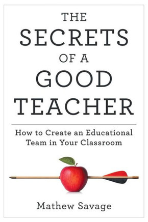 The Secrets Of A Good Teacher: How To Create An Educational Team In Your Classroom - 9781489717689