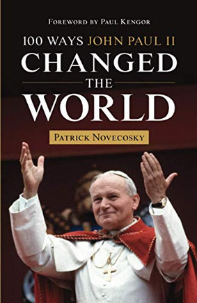 100 Ways John Paul II Changed the World 100 Ways John Paul II Changed the World
