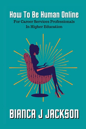 How To Be Human Online: For Career Services Professionals In Higher Education