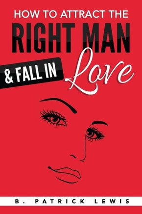 How To Attract The Right Man & Fall In Love