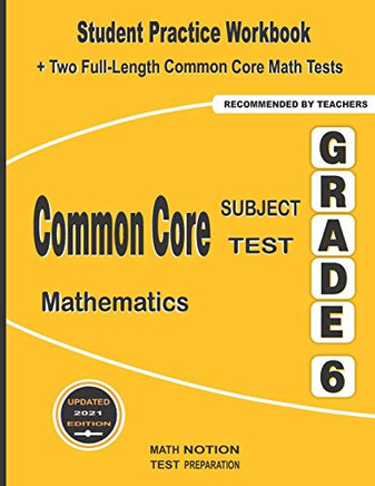 Common Core Subject Test Mathematics Grade 6: Student Practice Workbook  Two Full-Length Common Core Math Tests