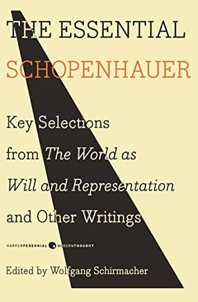 The Essential Schopenhauer: Key Selections From The World As Will And Representation And Other Writings (Harper Perennial Modern Thought)