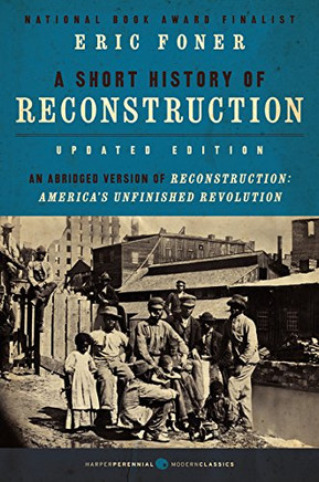A Short History of Reconstruction, Updated Edition (Harper Perennial Modern Classics)