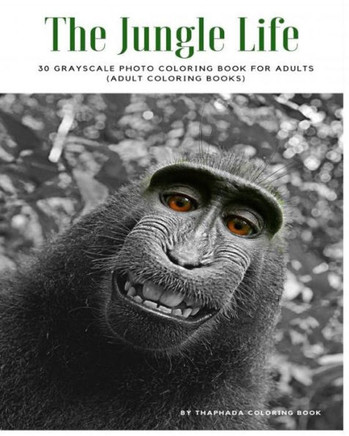 The Jungle Life: 30 Grayscale Photo Coloring Book For Adults (Adult Coloring Books) (Grayscale Coloring Book)