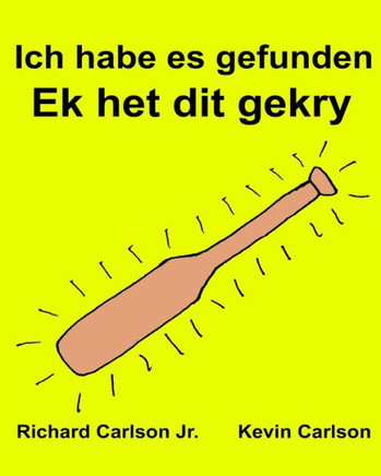 Ich Habe Es Gefunden Ek Het Dit Gekry: Ein Bilderbuch Für Kinder Deutsch-Afrikaans (German And Afrikaans Edition)