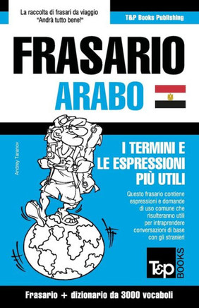 Frasario Italiano-Arabo Egiziano e vocabolario tematico da 3000 vocaboli (Italian Collection) (Italian Edition)