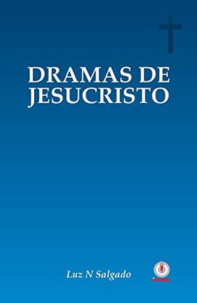 Dramas De Jesucristo (Spanish Edition)