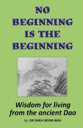 No Beginning Is The Beginning: Wisdom For Living From The Ancient Dao