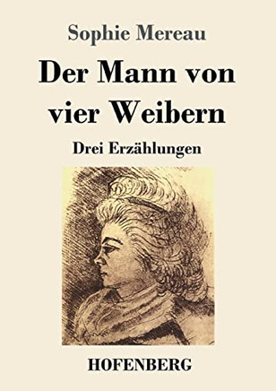 Der Mann Von Vier Weibern: Drei Erzählungen (German Edition)