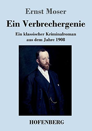 Ein Verbrechergenie: Ein Klassischer Kriminalroman Aus Dem Jahre 1908 (German Edition)
