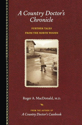A Country Doctor's Chronicle: Further Tales from the North Woods A Country Doctor's Chronicle: Further Tales from the North Woods