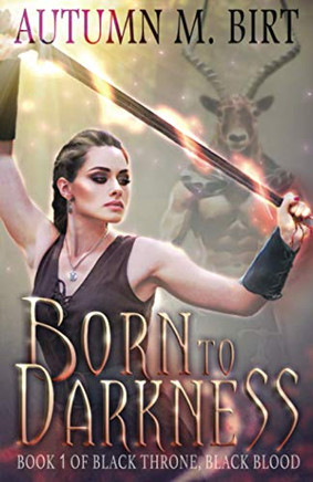 Born To Darkness: A Dark Sword & Sorcery Fantasy (Black Throne, Black Blood)