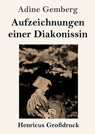 Aufzeichnungen Einer Diakonissin (Gro??druck) (German Edition)
