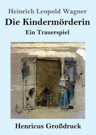 Die Kindermörderin (Großdruck) : Ein Trauerspiel