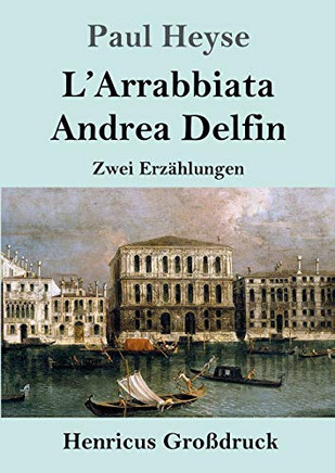 L'Arrabbiata / Andrea Delfin (Großdruck): Zwei Erzählungen (German Edition) - 9783847847755