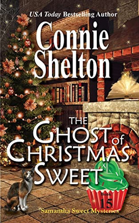 The Ghost of Christmas Sweet : Samantha Sweet Mysteries, Book 15