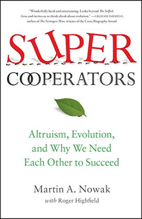 Supercooperators: Altruism, Evolution, And Why We Need Each Other To Succeed