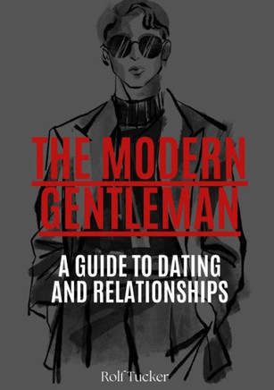 The Modern Gentleman: A Guide To Dating And Relationships