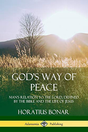 God's Way of Peace: Man's Relation to the Lord, Defined by the Bible and the Life of Jesus