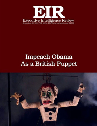 Impeach Obama As A British Puppet: Executive Intelligence Review; Volume 43, Issue 40