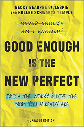 Good Enough Is The New Perfect: Ditch The Worrand Love The Mom You'adare