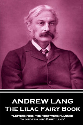 Andrew Lang - The Lilac Fairy Book: ?Letters from the first were planned to guide us into Fairy Land?