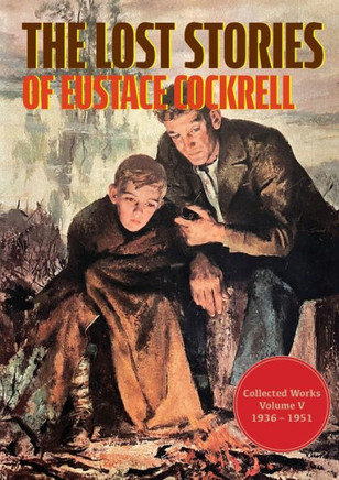 The Lost Stories Of Eustace Cockrell: Collected Works, Volume V (The Collected Works Of Eustace Cockrell) - 9781958363775