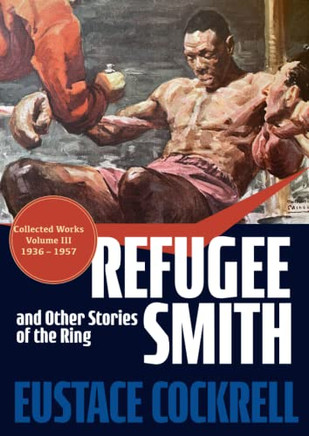 Refugee Smith And Other Stories Of The Ring (The Masterpieces Of Eustace Cockrell)