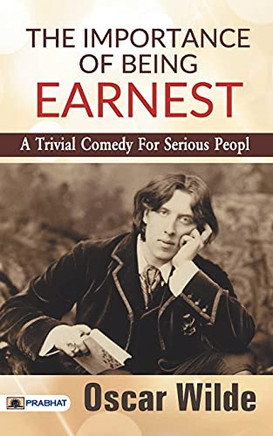 The Importance Of Being Earnest: A Trivial Comedy For Serious People - Paperback