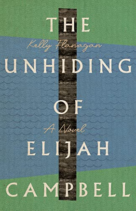 The Unhiding Of Elijah Campbell: A Novel