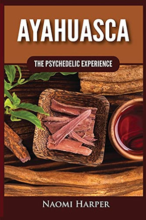 Ayahuasca: The Psychedelic Experience - 9781955617529