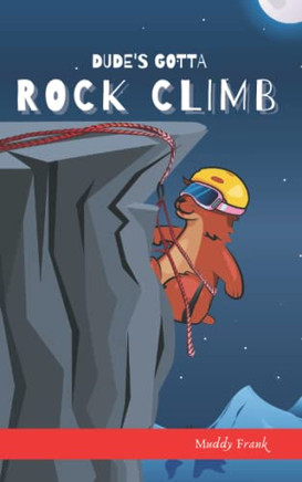 Dude'S Gotta Rock Climb (French Marmot Dude Series)