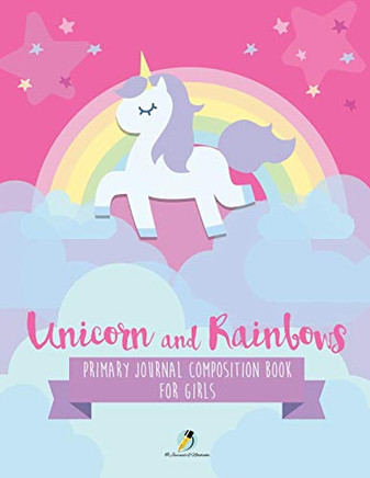 Unicorn And Rainbows Primary Journal Composition Book For Girls