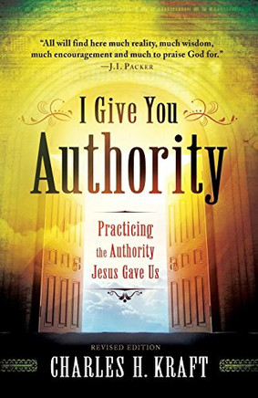 I Give You Authority: Practicing The Authority Jesus Gave Us