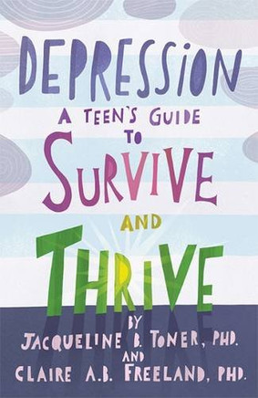 Depression: A Teen???s Guide to Survive and Thrive