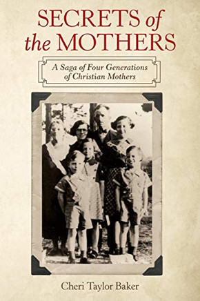 Secrets Of The Mothers: A Saga Of Four Generations Of Christian Mothers