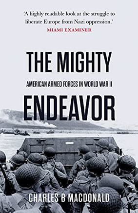 The Mighty Endeavor: American Armed Forces In The European Theater In World War Ii - 9781839013379