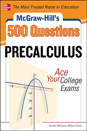 Mcgraw-Hill'S 500 College Precalculus Questions: Ace Your College Exams: 3 Reading Tests  3 Writing Tests  3 Mathematics Tests (Mcgraw-Hill'S 500 Questions)