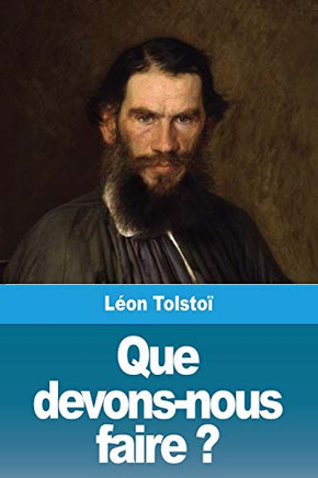 Que devons-nous faire ? (French Edition)