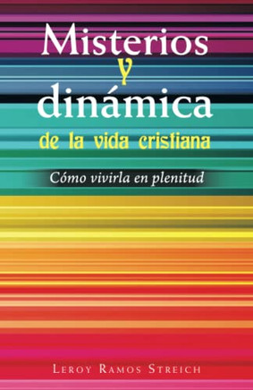 Misterios Y Dinámica De La Vida Cristiana: Cómo Vivirla En Plenitud (Spanish Edition) - 9781506547985