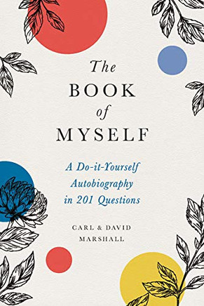 The Book of Myself: A Do-It-Yourself Autobiography in 201 Questions The Book of Myself: A Do-It-Yourself Autobiography in 201 Questions