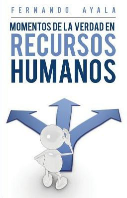 Momentos De La Verdad En Recursos Humanos (Spanish Edition)
