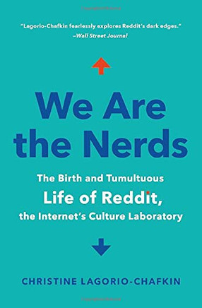 We Are the Nerds: The Birth and Tumultuous Life of Reddit, the Internet's Culture Laboratory