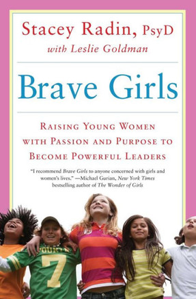 Brave Girls: Raising Young Women With Passion And Purpose To Become Powerful Leaders