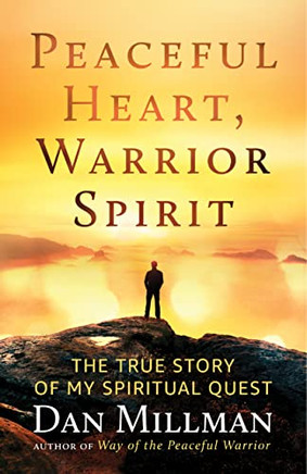 Peaceful Heart, Warrior Spirit : The True Story Of My Spiritual Quest