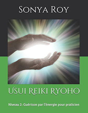 Usui Reiki Ryoho: Niveau 2: Guã©Rison Par Lâ??Ã©Nergie Pour Praticien (French Edition)
