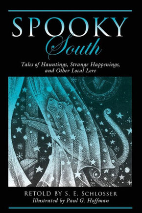 Spooky South: Tales Of Hauntings, Strange Happenings, And Other Local Lore