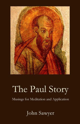 The Paul Story: Musings For Meditation And Application